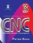 Príručka programovania CNC: Komplexný sprievodca praktickým programovaním CNC [s CDROM] - CNC Programming Handbook: A Comprehensive Guide to Practical CNC Programming [With CDROM]