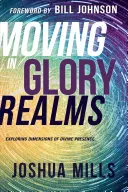 Pohyb v ríši slávy: Vyznávanie dimenzií Božej prítomnosti: Kniha: Vyznávanie dimenzií Božej prítomnosti - Moving in Glory Realms: Exploring Dimensions of Divine Presence