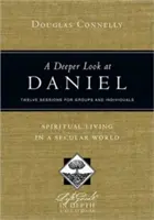 Hlbší pohľad na Daniela: Duchovný život v sekulárnom svete: Dvanásť stretnutí pre skupiny a jednotlivcov - A Deeper Look at Daniel: Spiritual Living in a Secular World: Twelve Sessions for Groups and Individuals