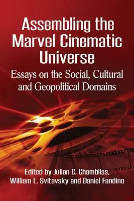 Zostavenie filmového vesmíru Marvelu: Eseje o sociálnej, kultúrnej a geopolitickej oblasti - Assembling the Marvel Cinematic Universe: Essays on the Social, Cultural and Geopolitical Domains