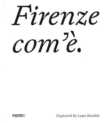 Firenze Com'/Florencia taká, aká je: Lapo Baraldi - Firenze Com'/Florence as It Is: Captured by Lapo Baraldi
