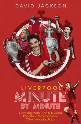 FC Liverpool Minúta po minúte: Historické momenty „The Reds - Liverpool FC Minute by Minute: The Reds' Most Historic Moments