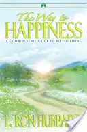 Cesta k šťastiu - Zdravý rozum - Sprievodca lepším životom - Way to Happiness - A Common Sense Guide to Better Living