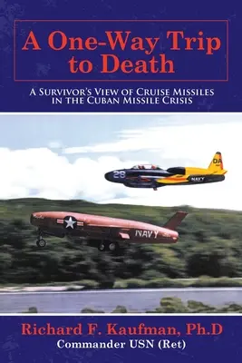 Jednosmerná cesta k smrti: Pohľad preživšieho na riadené strely počas kubánskej krízy - A One-Way Trip to Death: A Survivor's View of Cruise Missiles in the Cuban Missile Crisis