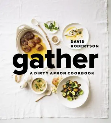 Zhromaždiť: Kuchárska kniha o špinavej zástere - Gather: A Dirty Apron Cookbook