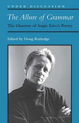 Pôvab gramatiky - pôvab poézie Angie Estesovej - Allure of Grammar - The Glamour of Angie Estes's Poetry