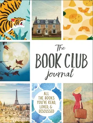 Denník knižného klubu: Všetky knihy, ktoré ste čítali, milovali a diskutovali o nich - The Book Club Journal: All the Books You've Read, Loved, & Discussed