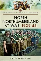 Northumberland vo vojne 1939-45 - North Northumberland at War 1939-45