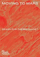 Sťahovanie na Mars: Dizajn pre červenú planétu - Moving to Mars: Design for the Red Planet