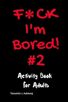 F*ck I'm Bored #2: Kniha aktivít pre dospelých - F*ck I'm Bored #2: Activity Book For Adults