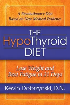 Hypotyreoidálna diéta: - The Hypothyroid Diet: Lose Weight and Beat Fatigue in 21 Days