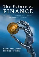 Budúcnosť financií: Vplyv Fintech, Ai a Crypto na finančné služby - The Future of Finance: The Impact of Fintech, Ai, and Crypto on Financial Services