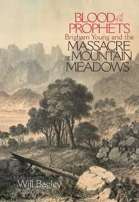 Krv prorokov: Brigham Young a masaker v Mountain Meadows - Blood of the Prophets: Brigham Young and the Massacre at Mountain Meadows
