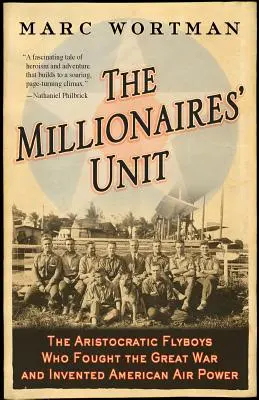 Milionárska jednotka: Milionári: Aristokratickí letci, ktorí bojovali vo Veľkej vojne a vynašli americké letectvo - The Millionaires' Unit: The Aristocratic Flyboys Who Fought the Great War and Invented American Air Power