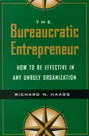 Byrokratický podnikateľ: Ako byť efektívny v akejkoľvek nepoddajnej organizácii - The Bureaucratic Entrepreneur: How to Be Effective in Any Unruly Organization