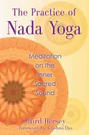Prax náda jogy: Meditácia na vnútorný posvätný zvuk - The Practice of Nada Yoga: Meditation on the Inner Sacred Sound