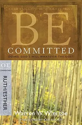 Buď odhodlaný: Plnenie Božej vôle bez ohľadu na cenu: Rút/Esther - Be Committed: Doing God's Will Whatever the Cost: OT Commentary Ruth/Esther