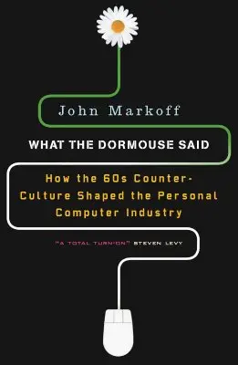 Čo povedala myš: Ako kontrakultúra šesťdesiatych rokov formovala priemysel osobných počítačov - What the Dormouse Said: How the Sixties Counterculture Shaped the Personal Computer Industry