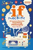 Ak stroj, 2. vydanie - 30 plánov vyučovacích hodín na vyučovanie filozofie - If Machine, 2nd edition - 30 Lesson Plans for Teaching Philosophy