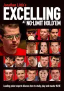 Jonathan Little's Excelling at No-Limit Hold'em: Prední pokeroví experti diskutujú o tom, ako študovať, hrať a ovládať Nlhe - Jonathan Little's Excelling at No-Limit Hold'em: Leading Poker Experts Discuss How to Study, Play and Master Nlhe