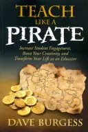 Učiť ako pirát: Zvyšte angažovanosť študentov, podporte svoju kreativitu a premeňte svoj život ako pedagóg - Teach Like a Pirate: Increase Student Engagement, Boost Your Creativity, and Transform Your Life as an Educator