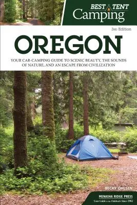 Najlepšie stanové táborenie: Oregon: Vydajte sa do Oregonu: Sprievodca kempovaním v aute za krásami scenérie, zvukmi prírody a únikom z civilizácie - Best Tent Camping: Oregon: Your Car-Camping Guide to Scenic Beauty, the Sounds of Nature, and an Escape from Civilization