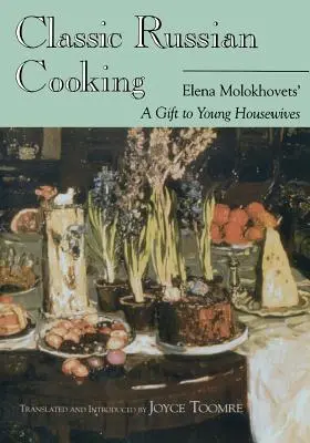 Klasická ruská kuchyňa: Elena Molochovcová: darček mladým ženám v domácnosti - Classic Russian Cooking: Elena Molokhovets' a Gift to Young Housewives