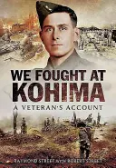 Bojovali sme pri Kohime: Úvaha veterána o tom, ako sa bojovalo v Kohime. - We Fought at Kohima: A Veteran's Account