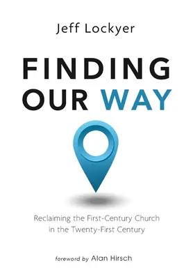 Hľadanie našej cesty: Znovuzískanie Cirkvi prvého storočia v dvadsiatom prvom storočí - Finding Our Way: Reclaiming the First-Century Church in the Twenty-First Century
