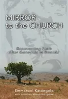 Zrkadlo Cirkvi: Vzkriesenie viery po genocíde v Rwande - Mirror to the Church: Resurrecting Faith After Genocide in Rwanda