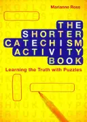 Kratší katechizmus: Kniha aktivít: Kniha: Učenie sa pravdy pomocou hádaniek - The Shorter Catechism Activity Book: Learning the Truth with Puzzles