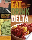 Jedzte, pite, delta: Cesta hladného cestovateľa po duši Juhu - Eat Drink Delta: A Hungry Traveler's Journey Through the Soul of the South