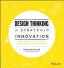 Dizajnové myslenie pre strategické inovácie - čo vás nenaučia na obchodnej škole ani na škole dizajnu - Design Thinking for Strategic Innovation - What They Can't Teach You at Business or Design School