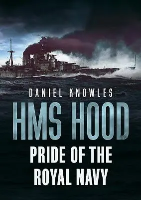 HMS Hood: pýcha kráľovského námorníctva - HMS Hood: Pride of the Royal Navy