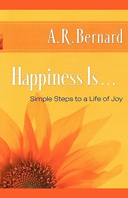 Šťastie je . ..: Jednoduché kroky k životu plnému radosti - Happiness Is . . .: Simple Steps to a Life of Joy