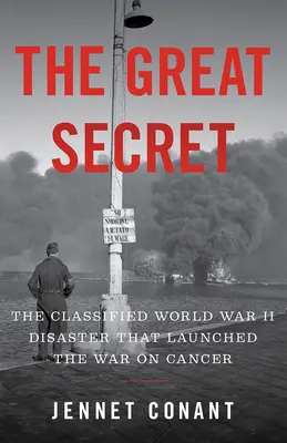 Veľké tajomstvo: Utajovaná katastrofa druhej svetovej vojny, ktorá odštartovala vojnu proti rakovine - The Great Secret: The Classified World War II Disaster That Launched the War on Cancer