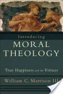 Úvod do morálnej teológie: Pravé šťastie a cnosti - Introducing Moral Theology: True Happiness and the Virtues