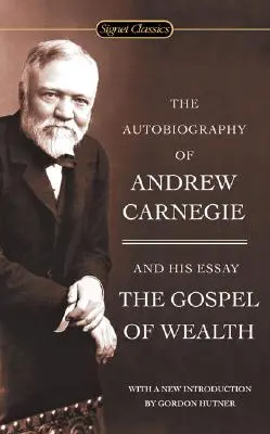 Autobiografia Andrewa Carnegieho a evanjelium bohatstva - The Autobiography of Andrew Carnegie and the Gospel of Wealth