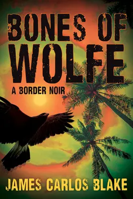 Kosti Wolfea: hraničný noir - The Bones of Wolfe: A Border Noir