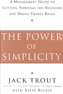 Sila jednoduchosti: Príručka pre manažérov, ako prekonať nezmysly a robiť veci správne - The Power of Simplicity: A Management Guide to Cutting Through the Nonsense and Doing Things Right