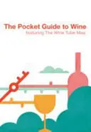 Vreckový sprievodca vínom: S mapou vínnej trubičky - The Pocket Guide to Wine: Featuring the Wine Tube Map