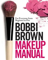Príručka líčenia Bobbi Brown - Pre každého od začiatočníka po profesionála - Bobbi Brown Makeup Manual - For Everyone from Beginner to Pro