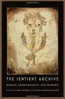 Vnímavý archív: Telo, výkon a pamäť - The Sentient Archive: Bodies, Performance, and Memory