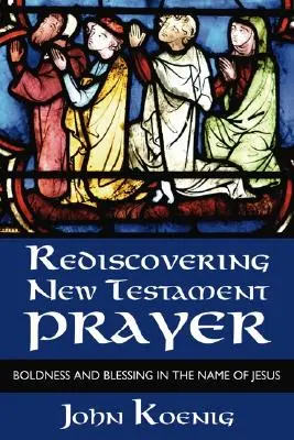 Znovuobjavenie novozákonnej modlitby - Rediscovering New Testament Prayer