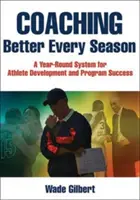 Tréning každým ročným obdobím lepší: Celoročný systém pre rozvoj športovcov a úspech programu - Coaching Better Every Season: A Year-Round System for Athlete Development and Program Success