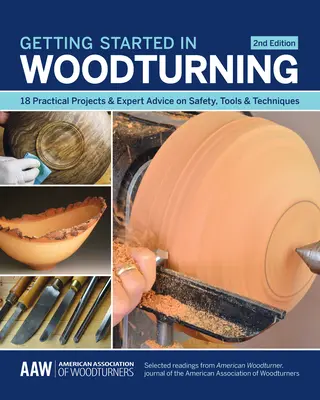 Začíname sústružiť drevo: 18 praktických projektov a odborné rady o bezpečnosti, nástrojoch a technikách - Getting Started in Woodturning: 18 Practical Projects & Expert Advice on Safety, Tools & Techniques