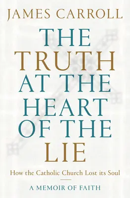 Pravda v srdci lži: Ako katolícka cirkev stratila svoju dušu - The Truth at the Heart of the Lie: How the Catholic Church Lost Its Soul
