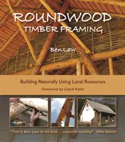 Okrúhle drevené rámy: Vydanie: Prirodzené stavanie z miestnych zdrojov, 3. vydanie - Roundwood Timber Framing: Building Naturally Using Local Resources, 3rd Edition