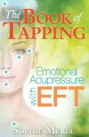The Book of Tapping: Kniha: Emocionálna akupresúra pomocou Eft - The Book of Tapping: Emotional Acupressure with Eft