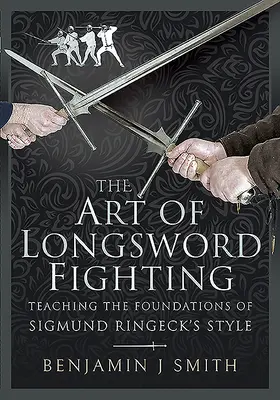 Umenie boja s dlhým mečom: Výučba základov štýlu Žigmunda Ringecka - The Art of Longsword Fighting: Teaching the Foundations of Sigmund Ringeck's Style